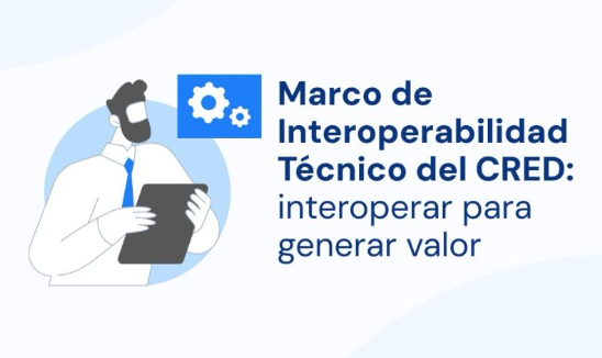 EL CRED publica la versión 1.2 de su Marco de Interoperabilidad Técnico